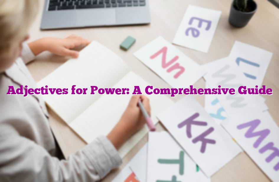 Adjectives for Power: A Comprehensive Guide