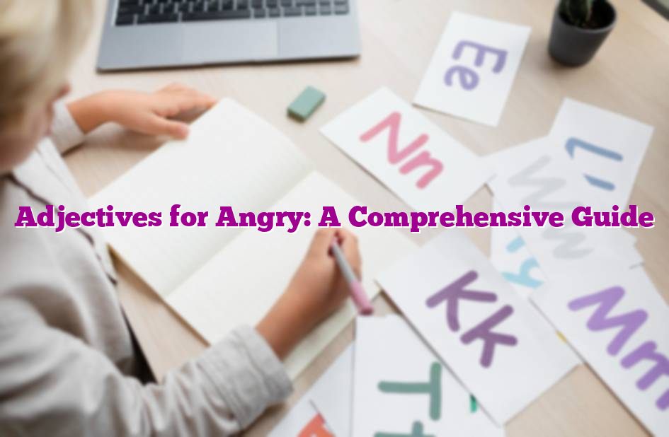 Adjectives for Angry: A Comprehensive Guide Adjectives for Angry: A Comprehensive Guide