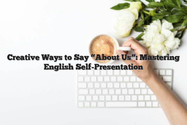 Creative Ways to Say “About Us”: Mastering English Self-Presentation