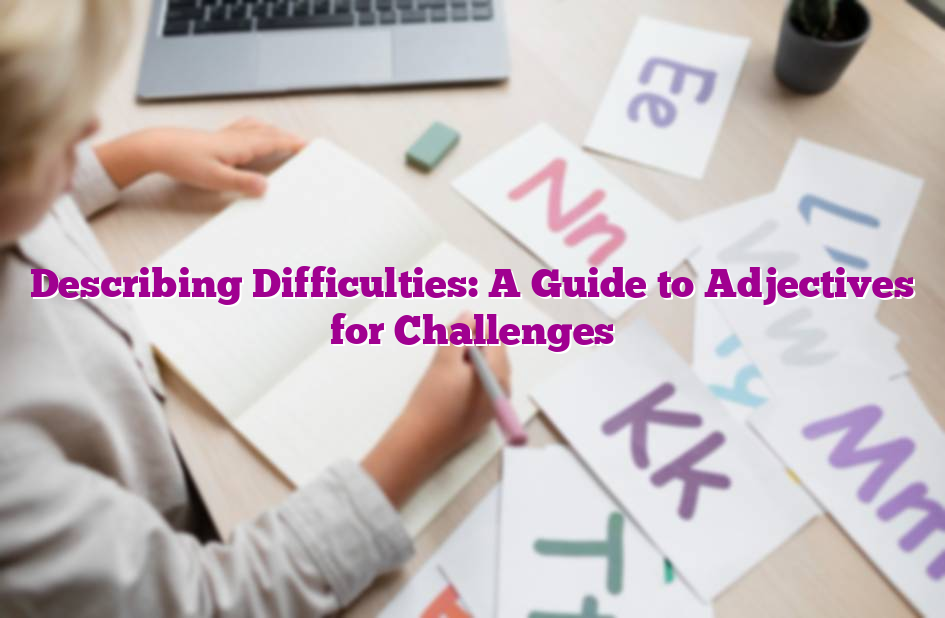 Describing Difficulties: A Guide to Adjectives for Challenges