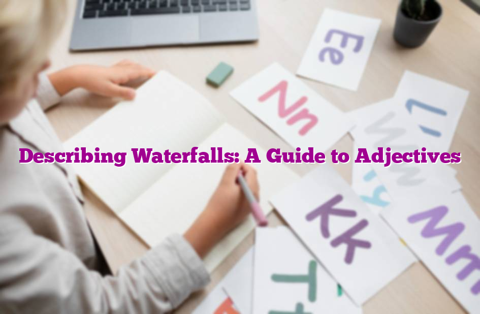 Describing Waterfalls: A Guide to Adjectives