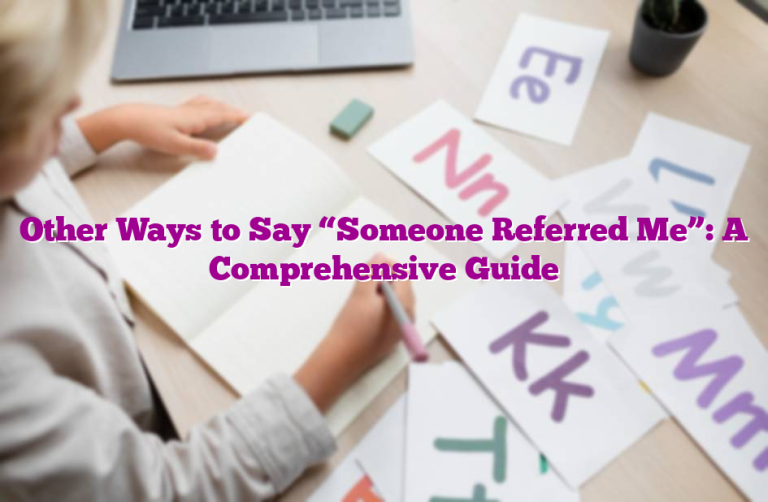 Other Ways to Say “Someone Referred Me”: A Comprehensive Guide