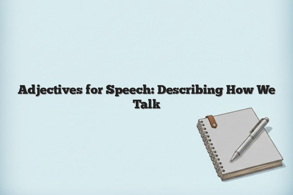 Adjectives for Speech: Describing How We Talk