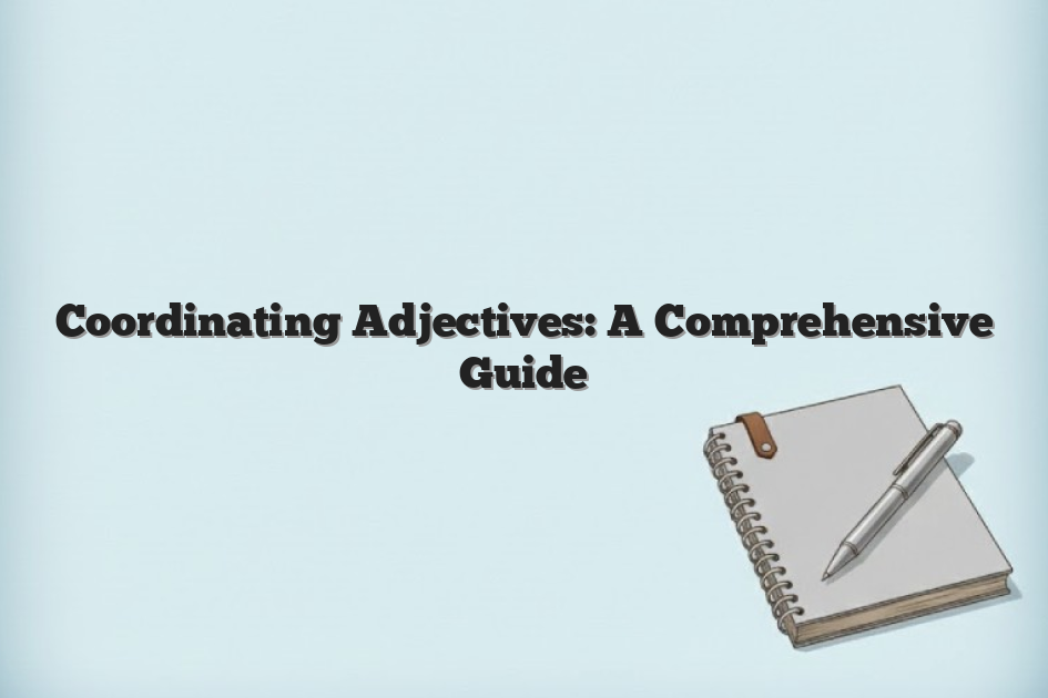 Coordinating Adjectives: A Comprehensive Guide
