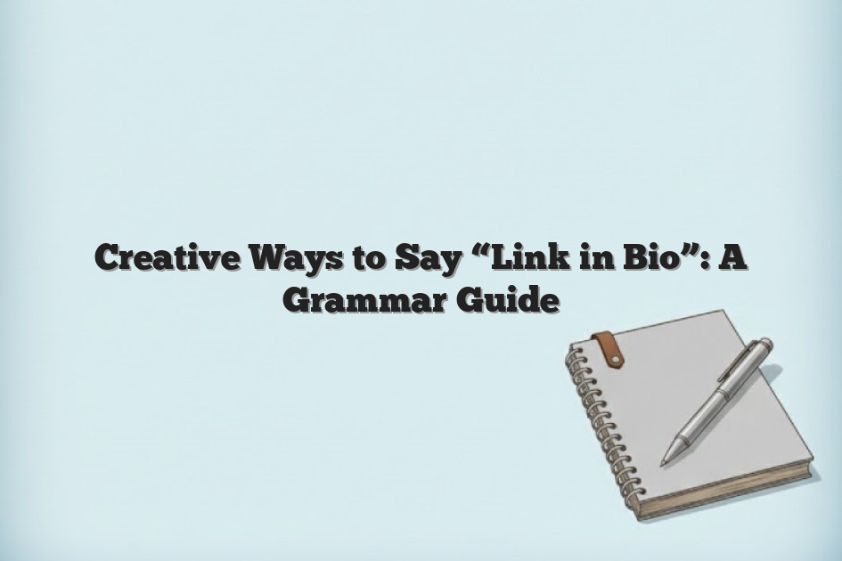 Creative Ways to Say “Link in Bio”: A Grammar Guide