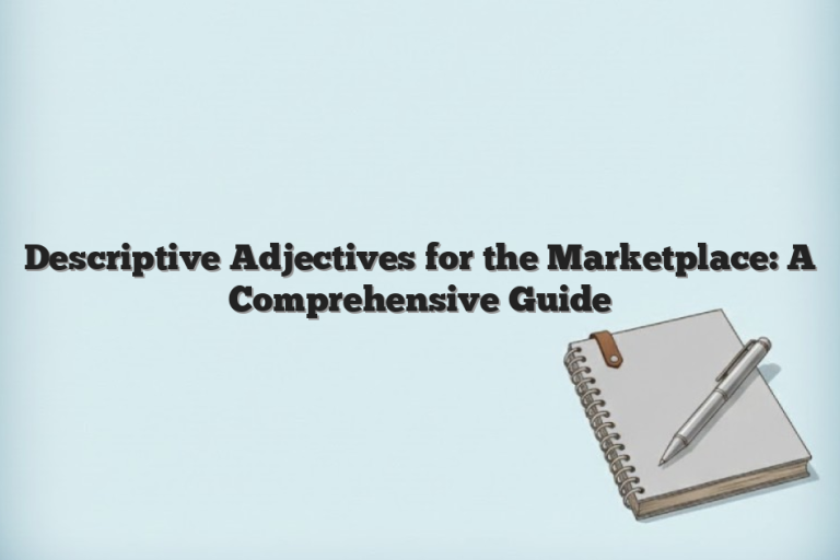 Descriptive Adjectives for the Marketplace: A Comprehensive Guide