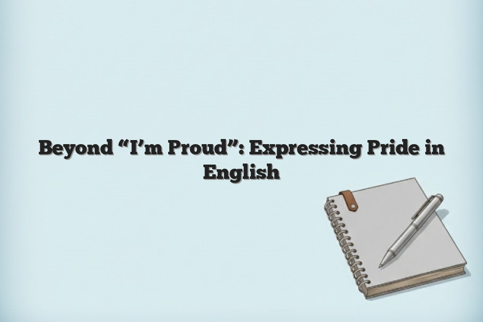 Beyond “I’m Proud”: Expressing Pride in English