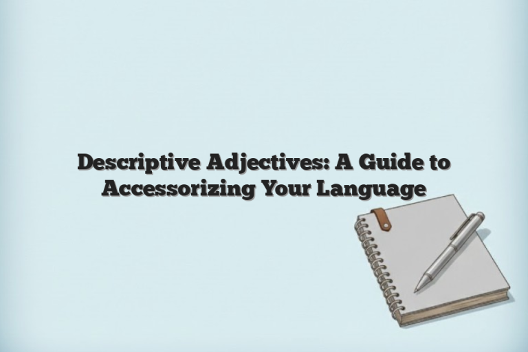 Descriptive Adjectives: A Guide to Accessorizing Your Language