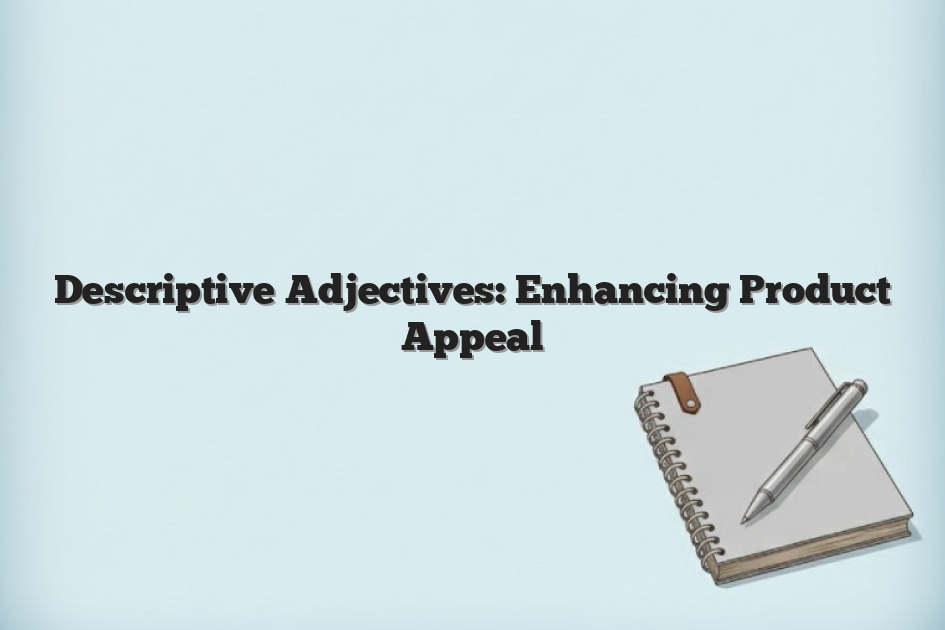 Descriptive Adjectives: Enhancing Product Appeal