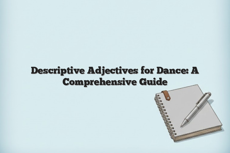 Descriptive Adjectives for Dance: A Comprehensive Guide
