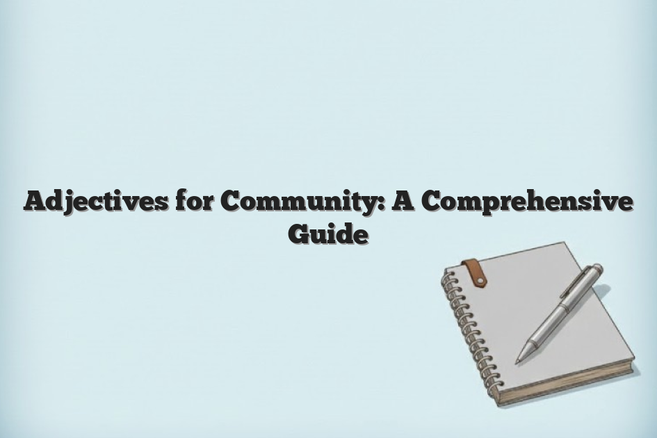 Adjectives for Community: A Comprehensive Guide