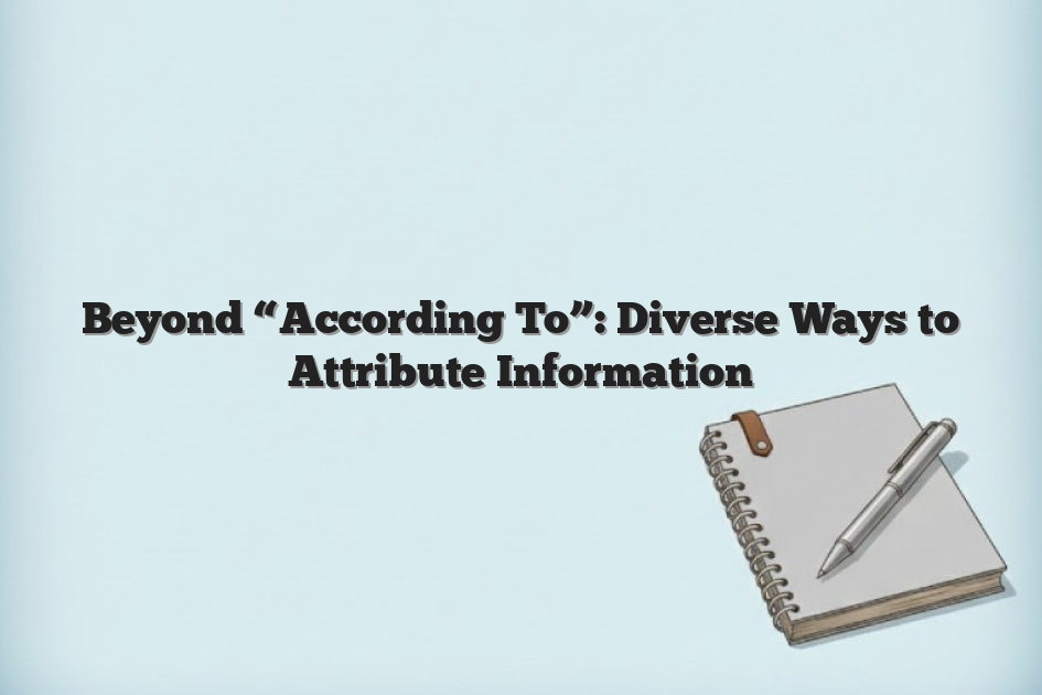 Beyond “According To”: Diverse Ways to Attribute Information