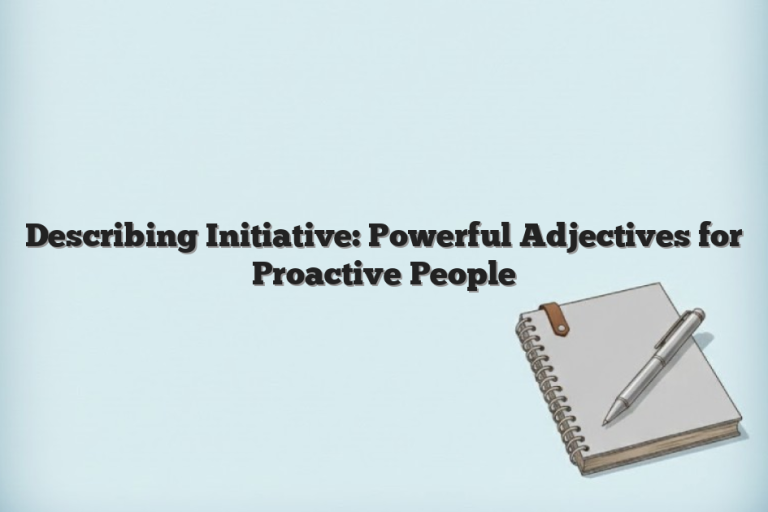 Describing Initiative: Powerful Adjectives for Proactive People