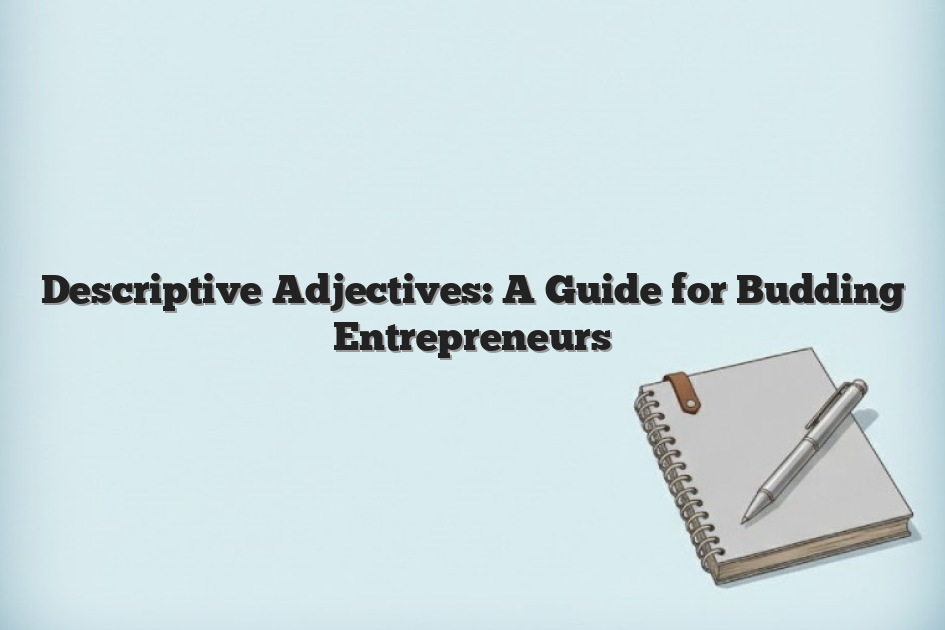 Descriptive Adjectives: A Guide for Budding Entrepreneurs