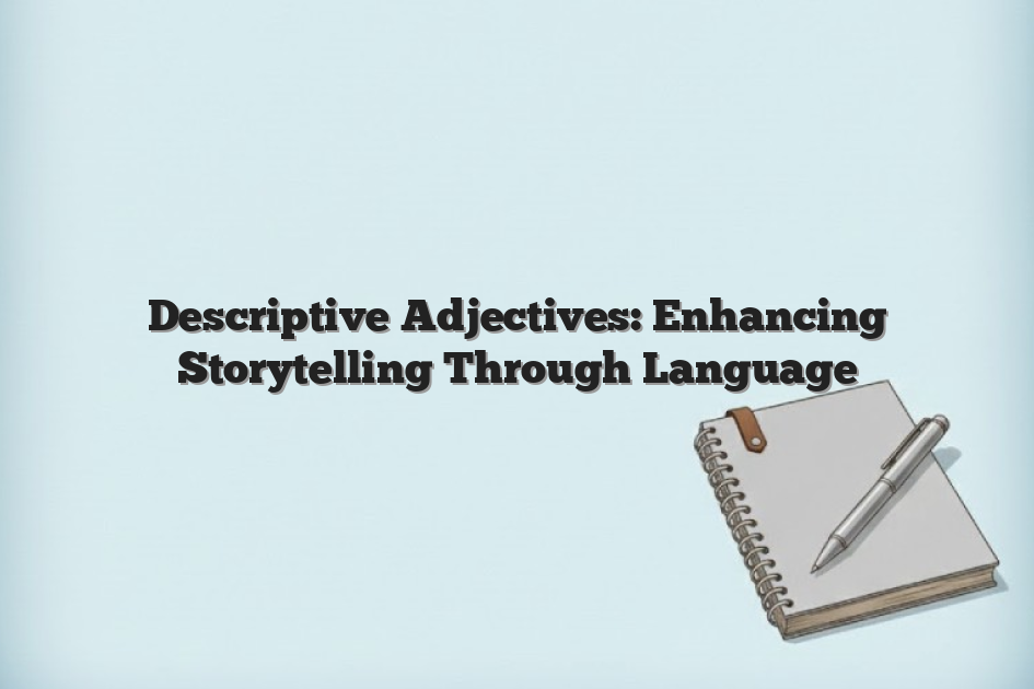 Descriptive Adjectives: Enhancing Storytelling Through Language