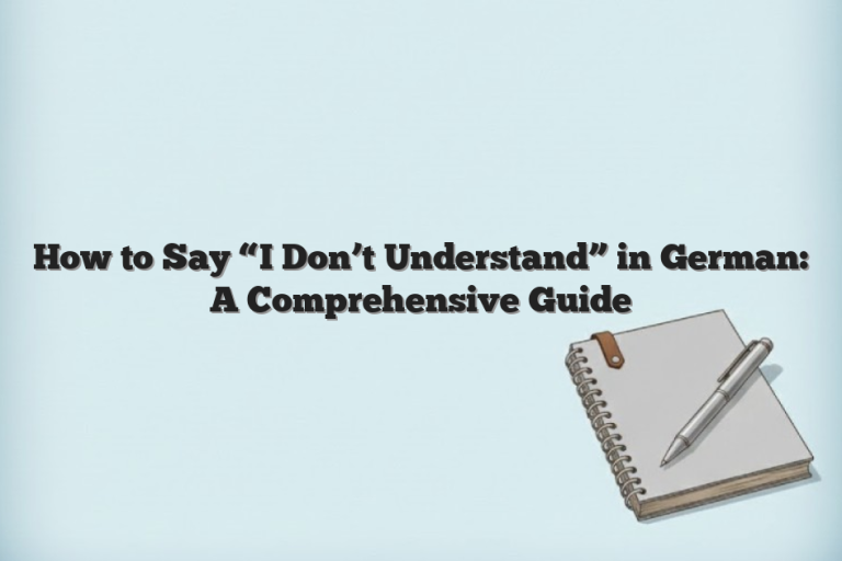 How to Say “I Don’t Understand” in German: A Comprehensive Guide