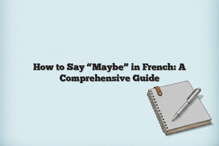 How to Say “Maybe” in French: A Comprehensive Guide How to Say “Maybe” in French: A Comprehensive Guide