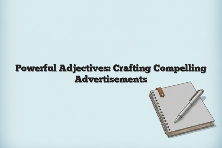 Powerful Adjectives: Crafting Compelling Advertisements